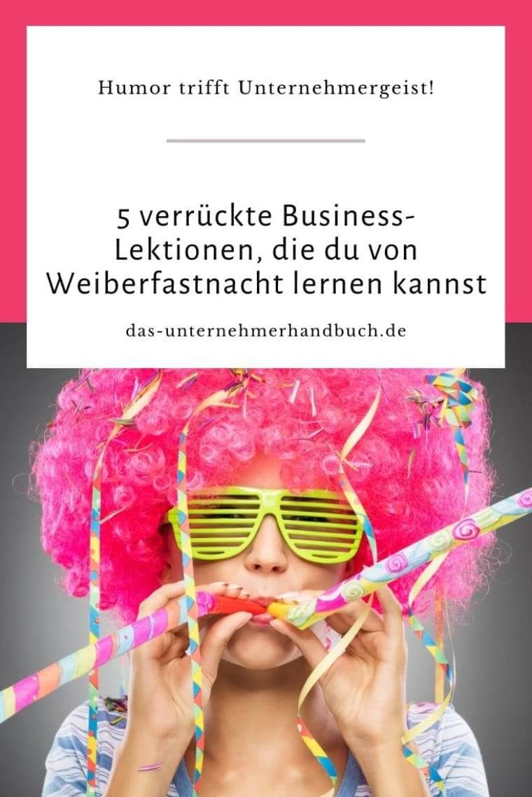 5 verrückte Business-Lektionen, die du von Weiberfastnacht lernen kannst Weiberfastnacht
