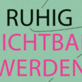 Ruhig sichtbar werden