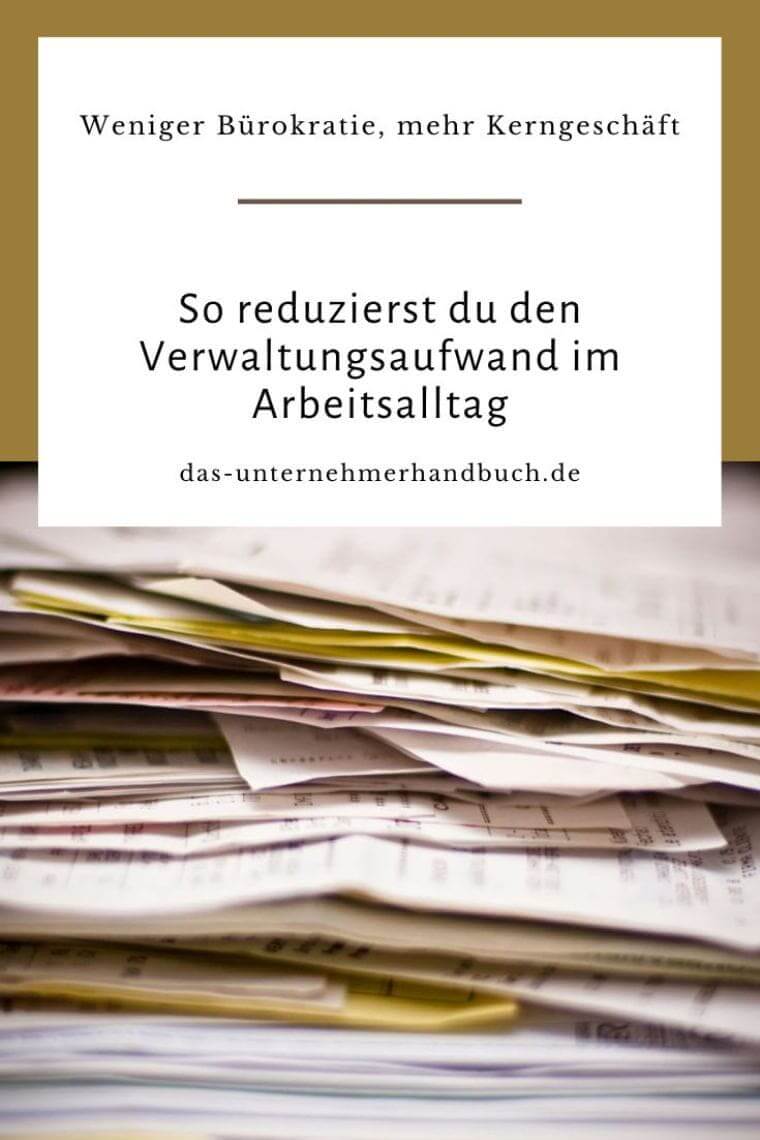 Weniger Bürokratie, mehr Kerngeschäft: So reduzierst du den Verwaltungsaufwand im Arbeitsalltag Verwaltungsaufwand